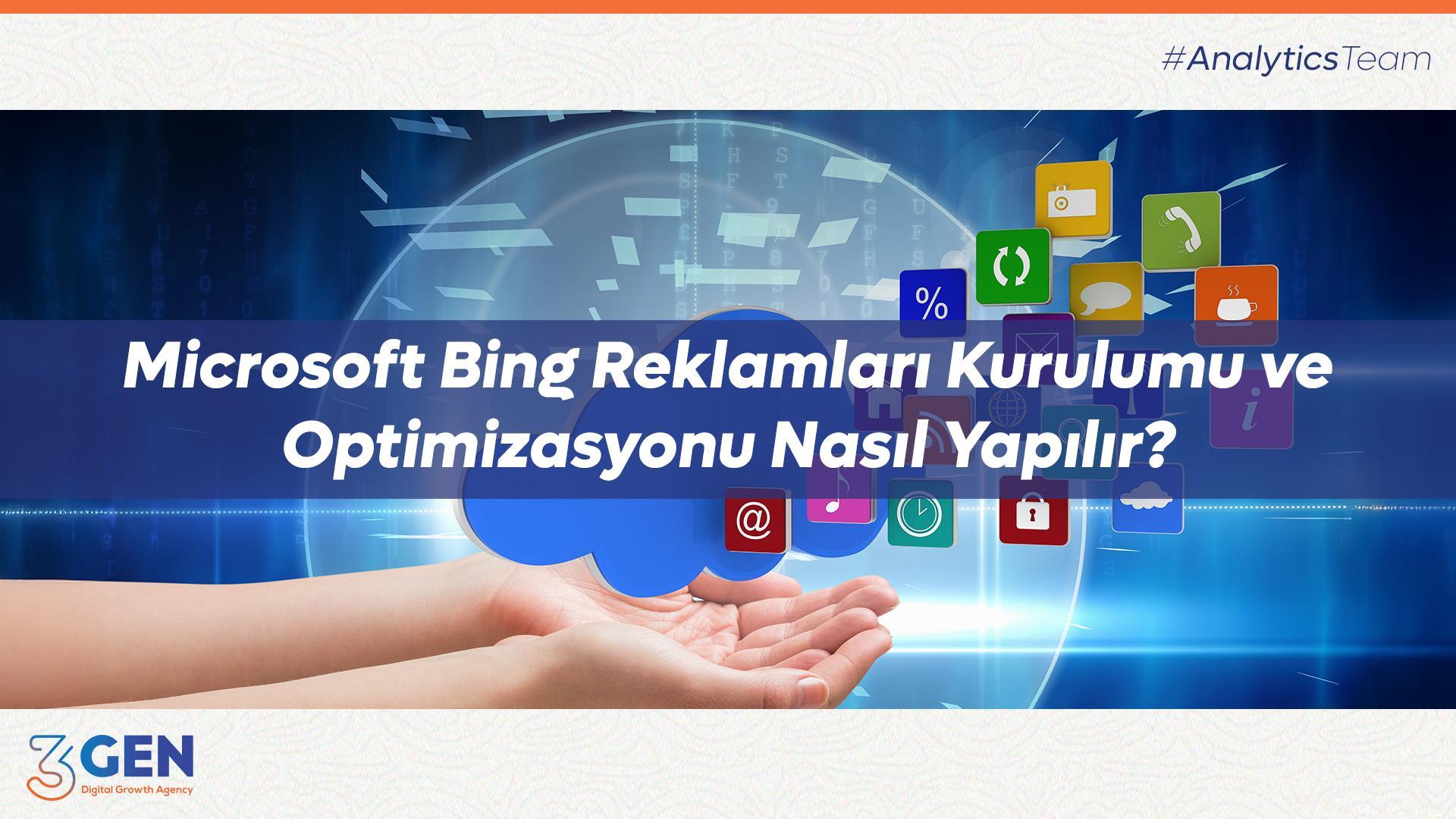 Microsoft Bing Reklamları Kurulumu ve Optimizasyonu Nasıl Yapılır?