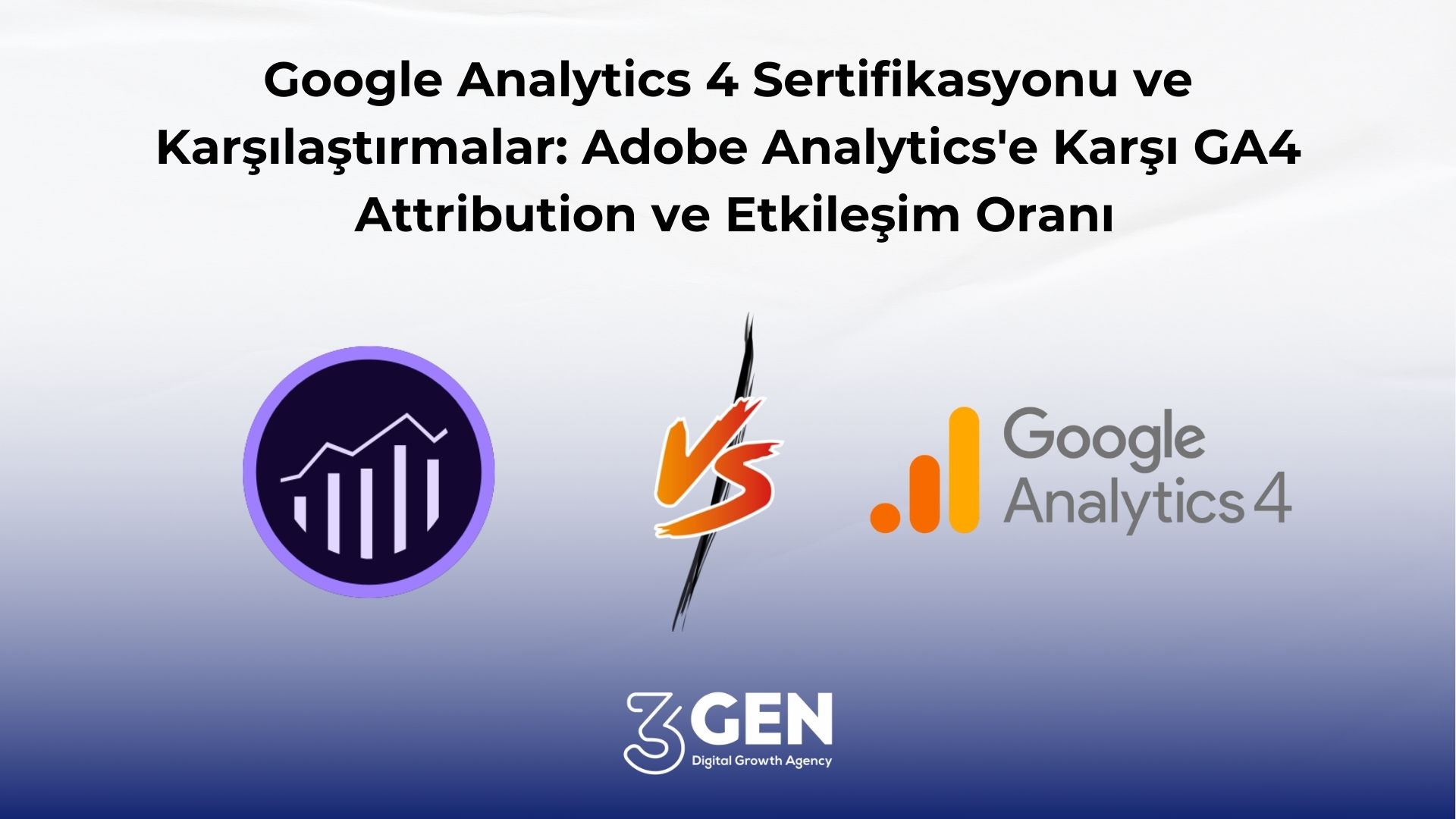 Google Analytics 4 Sertifikasyonu ve Karşılaştırmalar: Adobe Analytics'e Karşı GA4  Attribution ve Etkileşim Oranı