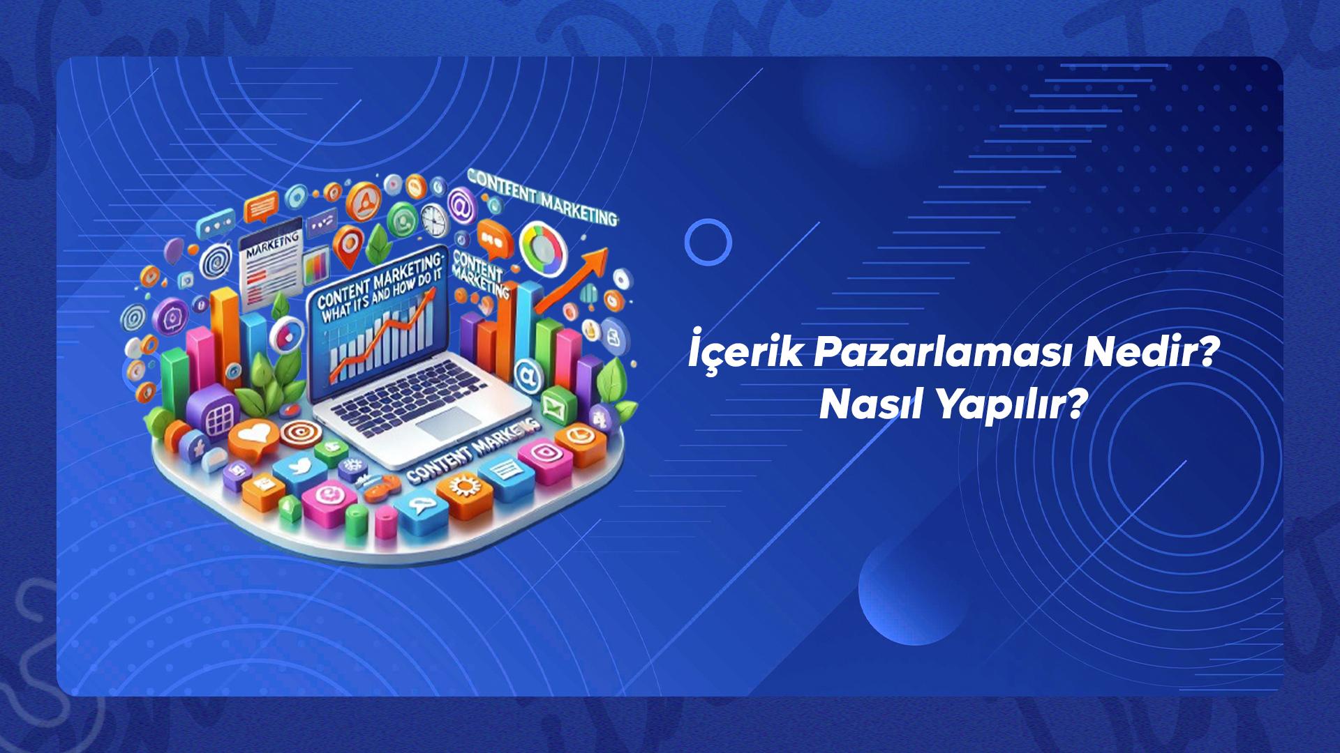 İçerik Pazarlaması Nedir? Nasıl Yapılır?