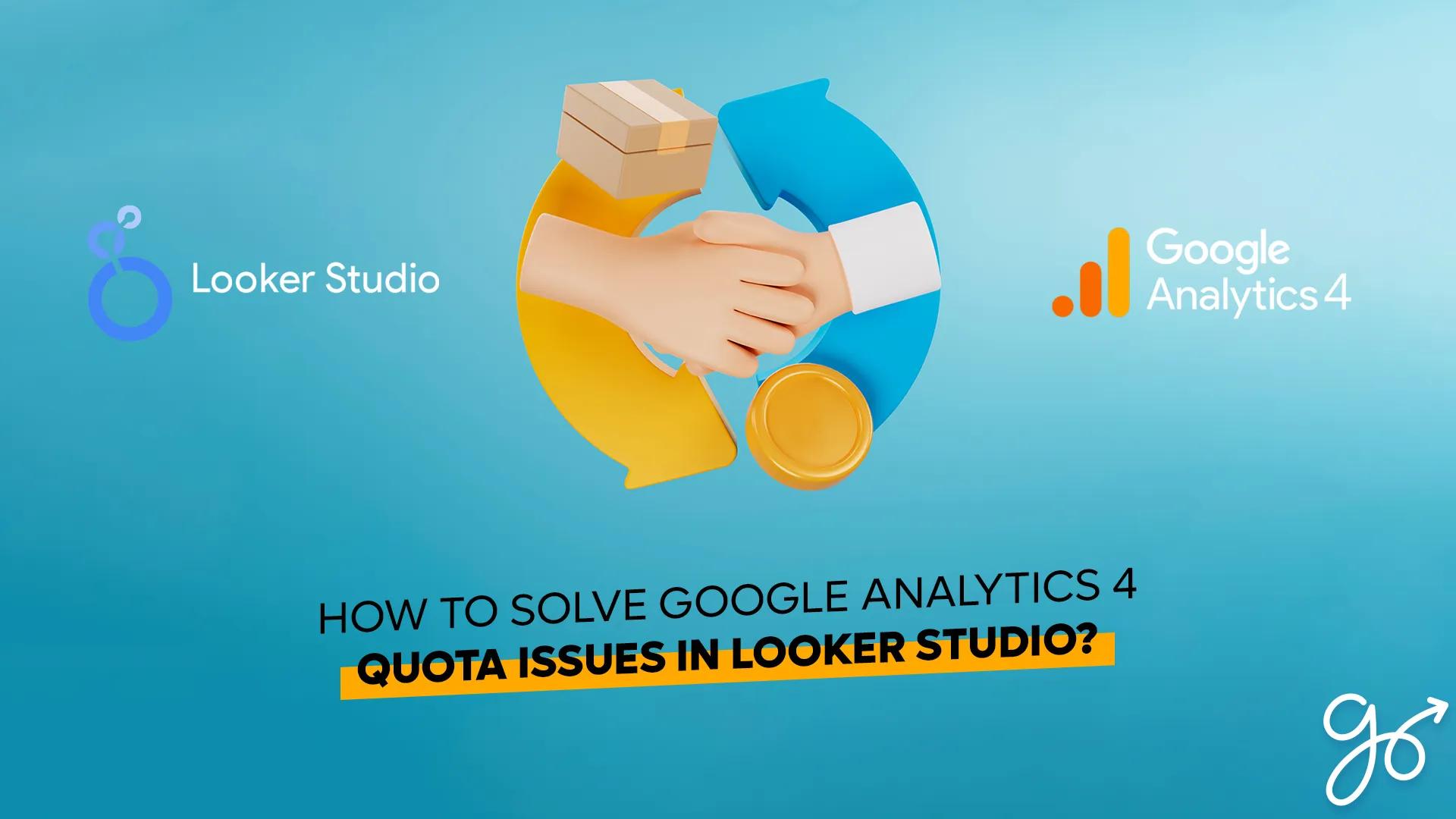 How to Solve Google Analytics 4 Quota Issues in Looker Studio?